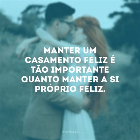 50 Frases De Casamento Feliz Para Quem Encontrou O Amor Da Sua Vida