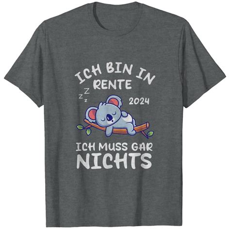 Ich Bin In Rente Ich Muss Gar Nichts Rentner Faultier Spruch T Shirt