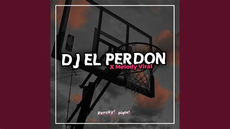 Dj El Perdon X Melody Viral Youtube Music