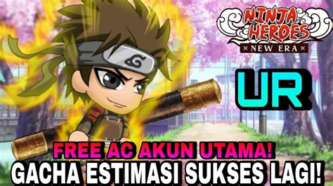 Gacha Estimasi Sukses Kembali Ninja Heroes New Era Dapat Ur Gratis Di