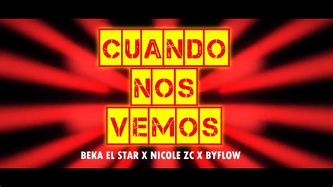 Cuando Nos Vemos Beka El Star Ft Nicole Zc Byflow Video Liryc