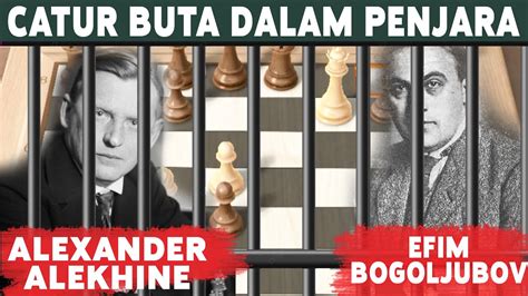 PERMAINAN CATUR BUTA DALAM PENJARA ALEXANDER ALEKHINE VS EFIM