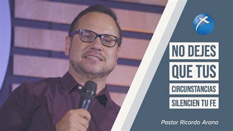 No Dejes Que Las Circunstancias Silencien Tu Fe Pastor Ricardo Arana