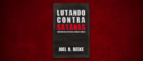 20 citações de Lutando Contra Satanás de Joel Beeke