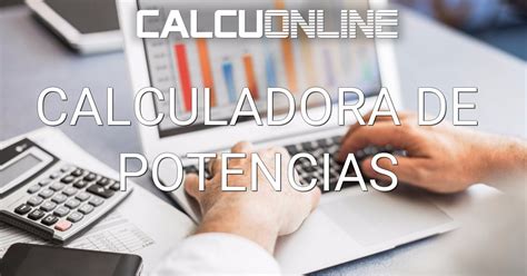 Calculadora De Potencias Y Exponentes Calcuonline