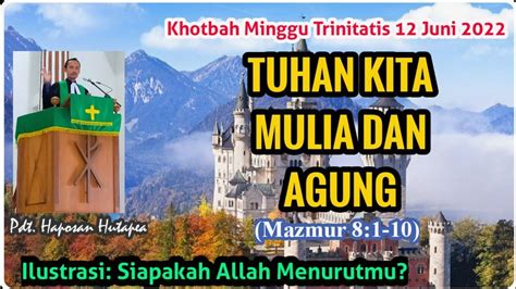 Khotbah Minggu 12 Juni 2022 Mazmur 8 1 10 Tuhan Allah Kita Mulia Dan