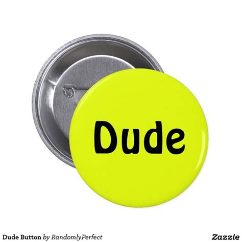 Dude Button Zazzle Dude Tool Design Zazzle