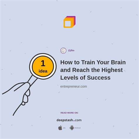 How To Train Your Brain And Reach The Highest Levels Of Success Deepstash