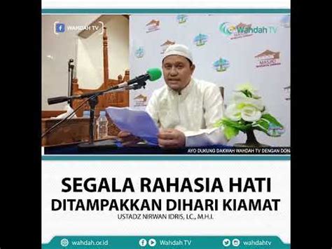 Segala Rahasia Hati Ditampakkan Dihari Kiamat Ustadz Nirwan Idris Lc