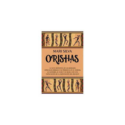 Buy Orishas La Gu A Definitiva De Las Deidades Africanas Orishas Y Su