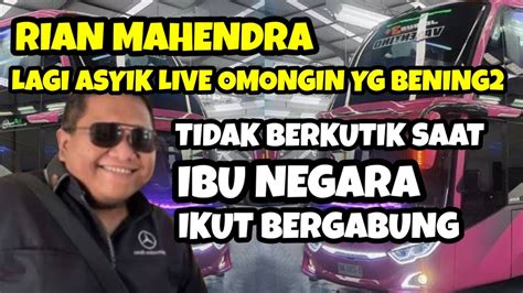 RIAN MAHENDRA SAAT ASYIK LIVE BICARAKAN YANG BENING2 TAK BERKUTIK