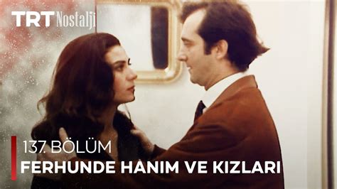 Ferhunde Hanım ve Kızları 137 Bölüm NostaljiTRT YouTube