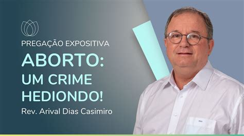 ABORTO UM CRIME HEDIONDO Rev Arival Dias Casimiro IPP YouTube