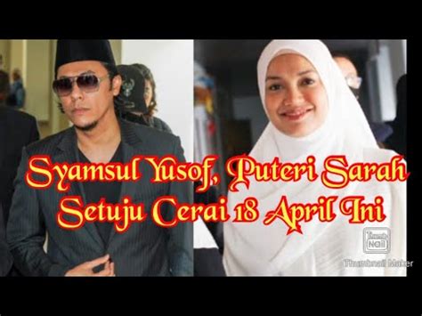 Syamsul Yusof Puteri Sarah Setuju Cerai 18 April Ini YouTube