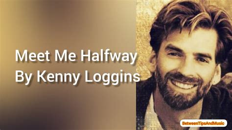 Meet Me Halfway With Lyrics By Kenny Loggins Youtube