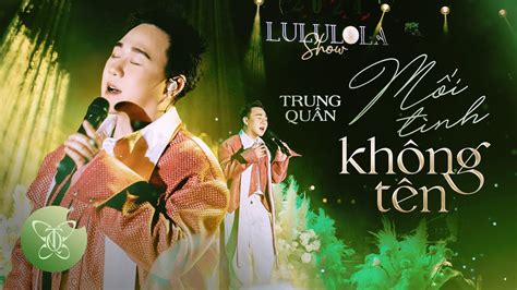 MỐi TÌnh KhÔng TÊn L Trung QuÂn X ĐÌnh NguyỄn X LÊ ChÍ Trung Live