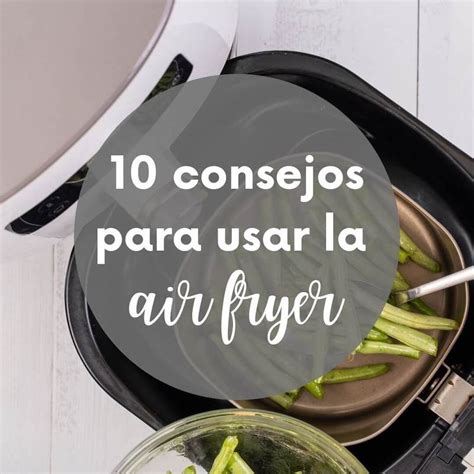 10 Consejos Para Usar La Air Fryer Naturalmente Adri