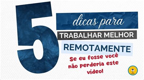 5 Dicas Para Melhorar O Trabalho Remoto Não Perca Este Vídeo Youtube