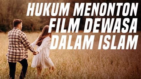 Hukum Menonton Film Dewasa Dalam Islam Verona Pictures