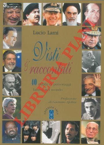 Visti And Raccontati 40 Ritratti Di Personaggi Famosi Nel Mondo Lucio