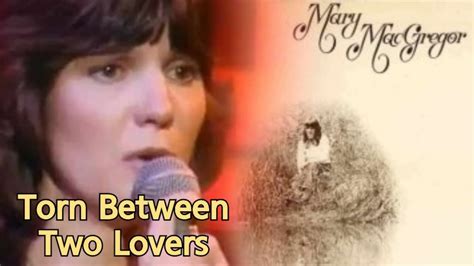 Torn Between Two Lovers Mary Macgregor Lyrics