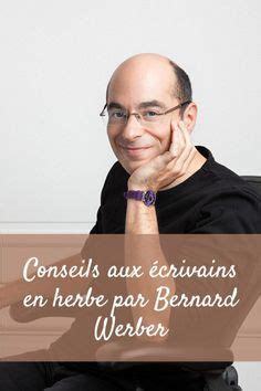 Quelques conseils aux écrivains en herbe par Bernard Werber Conseils