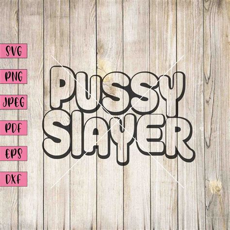 Pussy Slayer Svg Adult Svg Adult Clip Art Inappropriate Stickers