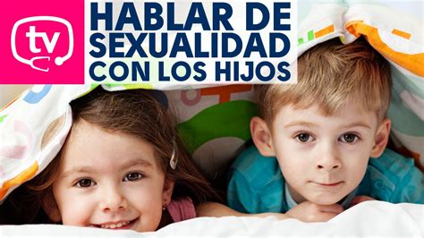 Claves Para Hablar Sobre Sexualidad Con Los Hijos Youtube