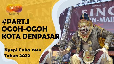 Ogoh Ogoh Kota Denpasar Tahun 2022 Nyepi Caka 1944 Part 1 YouTube