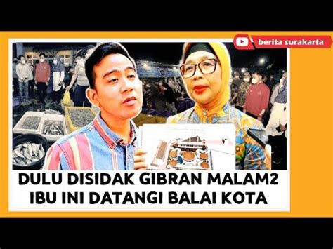 Dulu DISIDAK GIBRAN Malam2 IBU Ini Datangi BALAI KOTA Pasarnya