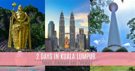 2 Days In Kuala Lumpur Travel Itinerary And Expenses Lady And Her