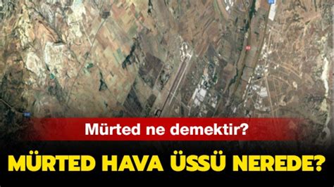 Mürted ne demektir anlamı nedir Mürted Hava Üssü nerede