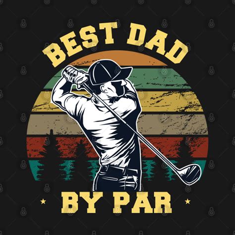 Golf Dad T Best Dad By Par Funny Golfer Daddy Sayings Golfer Dad