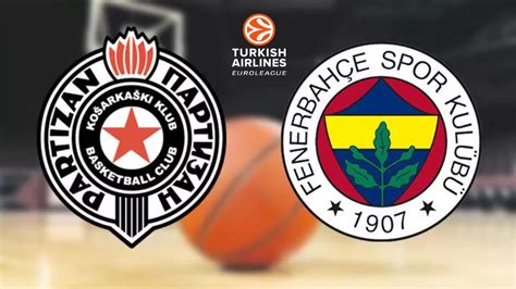 Partizan Fenerbah E Beko Ma Ne Zaman Saat Ka Ta Ve Hangi Kanalda