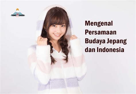 Mengenal Persamaan Budaya Jepang Dan Indonesia Tanogaido