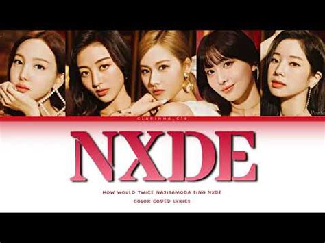 How Would Twice NaJiSaMoDa Sing Nxde By G Idle Color Coded