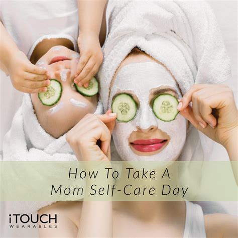 How To Take A Mom Self Care Day Itouch Wearables