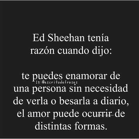 Ed Sheehan Ten A Raz N Cuando Dijo Te Puedes Enamorar De Una Persona