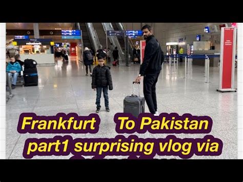 Frankfurt To Pakistan Foziarashid Surprising Vlog Part To