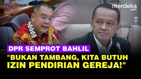 Keras Dpr Kritik Bahlil Soal Tambang Ormas Agama Kita Butuhnya Izin