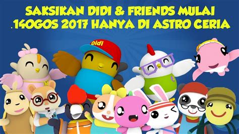 Saksikan Didi Friends Mulai 14 Ogos 2017 Hanya Di Astro Ceria YouTube