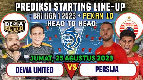 DEWA UNITED Vs PERSIJA JAKARTA PREDIKSI STARTING LINE UP BRI LIGA 1