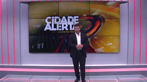 Assista Ntegra Do Cidade Alerta Df Desta Sexta Feira Bras Lia