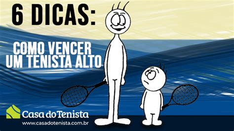 Dicas De Como Vencer Um Tenista Alto Blog Da Casa Do Tenista