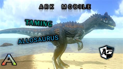 Tame Allosaurus In Ark How To Tame Allosaurus In Ark Mobile Youtube