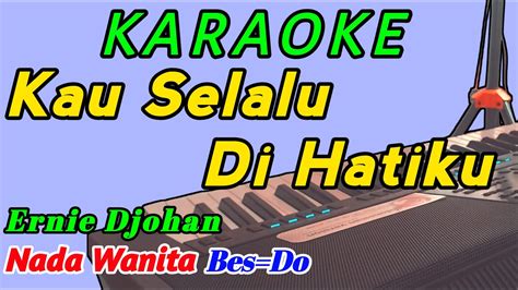 Kau Selalu Di Hatiku Karaoke Pop Indonesia Ernie Djohan Nada