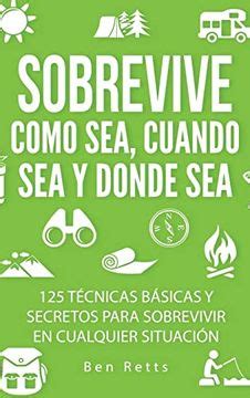 Libro Sobrevive Como Sea Cuando sea y Donde Sea 125 Técnicas Básicas