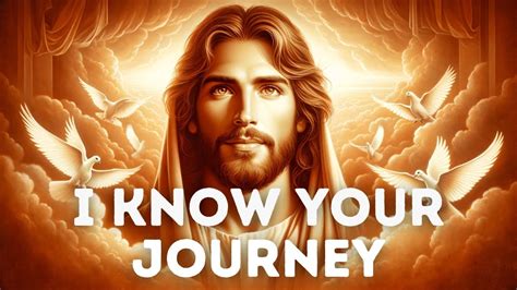 I Know Your Journey God Message For You Today God S Message Now