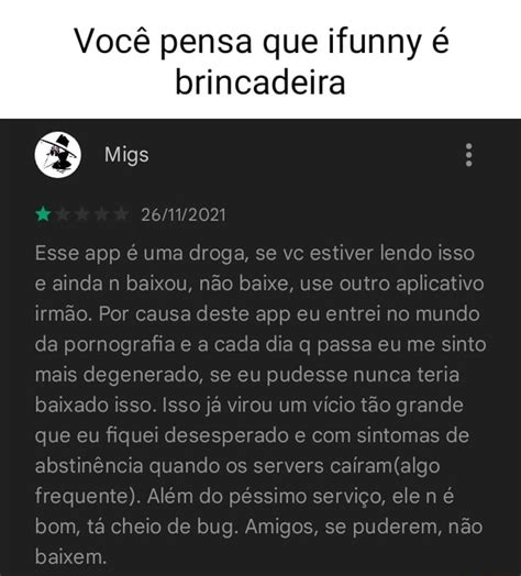 Você pensa que ifunny é brincadeira Migs Esse app é uma droga se vc