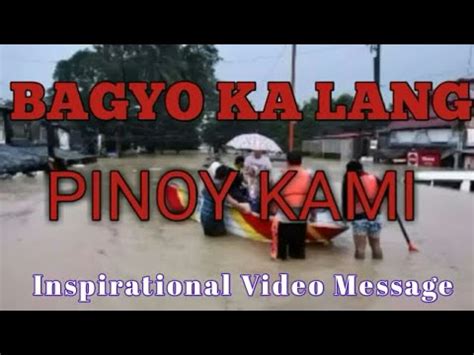 Bagyo Ka Lang Pinoy Kami Inspirational Video Message For Typhoon